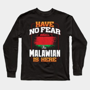 Malawian Flag  Have No Fear The Malawian Is Here - Gift for Malawian From Malawi Long Sleeve T-Shirt